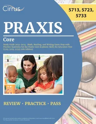 Praxis Core Study Guide 2023-2024: Príprava na skúšku z matematiky, čítania a písania s praktickými otázkami pre test Praxis Core Academic Skills for Educators - Praxis Core Study Guide 2023-2024: Math, Reading, and Writing Exam Prep with Practice Questions for the Praxis Core Academic Skills for Educators Test