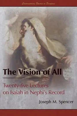 Videnie všetkého: dvadsaťpäť prednášok o Izaiášovi v Nefiho záznamoch - The Vision of All: Twenty-five Lectures on Isaiah in Nephi's Record