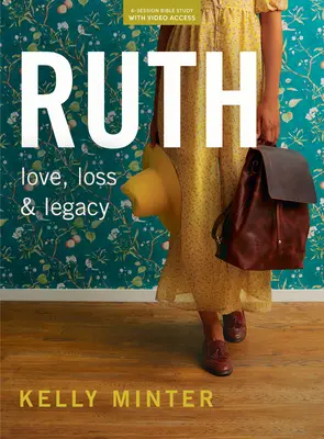 Rút - biblická kniha (revidovaná a rozšírená) s prístupom k videu: Strata, láska a dedičstvo - Ruth - Bible Study Book (Revised & Expanded) with Video Access: Loss, Love & Legacy