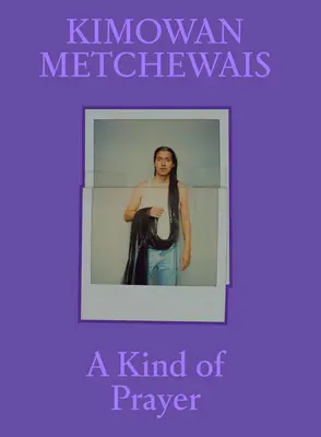 Kimowan Metchewais: Druh modlitby - Kimowan Metchewais: A Kind of Prayer