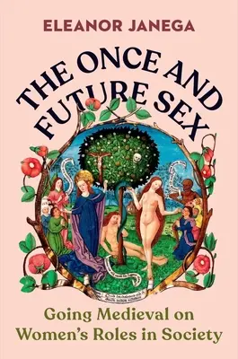 Kedysi a v budúcnosti sex: Stredovek o úlohách žien v spoločnosti - The Once and Future Sex: Going Medieval on Women's Roles in Society