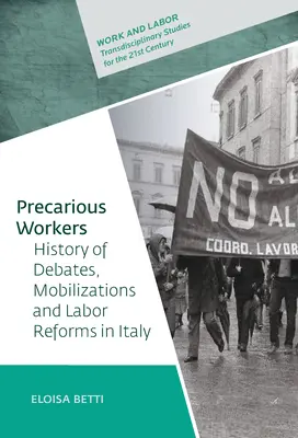 Prekérni pracovníci: Pracovné sily: dejiny diskusií, politickej mobilizácie a pracovných reforiem v Taliansku - Precarious Workers: History of Debates, Political Mobilization, and Labor Reforms in Italy