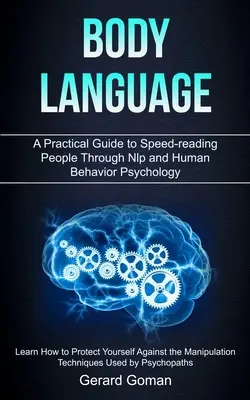 Reč tela: (Naučte sa, ako sa chrániť pred nebezpečenstvami): Praktický sprievodca rýchlym čítaním ľudí prostredníctvom nlp a psychológie ľudského správania - Body Language: A Practical Guide to Speed-reading People Through Nlp and Human Behavior Psychology (Learn How to Protect Yourself Aga
