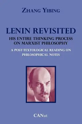 Lenin Revisited. Jeho celý myšlienkový proces o marxistickej filozofii. posttextologické čítanie filozofických poznámok - Lenin Revisited. His Entire Thinking Process on Marxist Philosophy. a Post-Textological Reading of Philosophical Notes