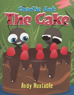 Charlie Ant: Ant. - Charlie Ant: The Cake