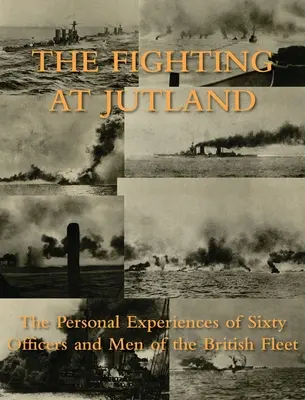 Boje v Jutsku: Osobné skúsenosti šesťdesiatich dôstojníkov a mužstva britskej flotily - The Fighting at Jutland: The Personal Experiences of Sixty Officers and Men of the British Fleet