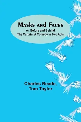 Masky a tváre alebo pred a za oponou: Komédia v dvoch dejstvách - Masks and Faces; or, Before and Behind the Curtain: A Comedy in Two Acts