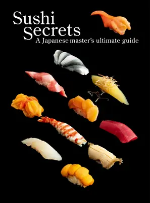 Sushi Secrets: Tajomstvá sushi: Japonský majster - dokonalý sprievodca - Sushi Secrets: A Japanese Master's Ultimate Guide