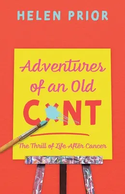 Dobrodružstvá starého CxNT: Vzrušujúci život po rakovine - Adventures of an Old CxNT: The Thrill of Life After Cancer