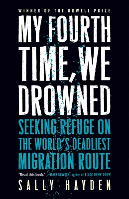 Po štvrtýkrát sme sa utopili: Hľadanie útočiska na najsmrteľnejšej migračnej trase sveta - My Fourth Time, We Drowned: Seeking Refuge on the World's Deadliest Migration Route