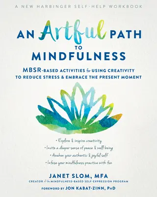 Umná cesta k všímavosti: Na základe Mbsr aktivity na využitie tvorivosti na zníženie stresu a prijatie prítomného okamihu - An Artful Path to Mindfulness: Mbsr-Based Activities for Using Creativity to Reduce Stress and Embrace the Present Moment