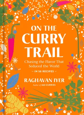 Na ceste kari: Na ceste za chuťou, ktorá zviedla svet - On the Curry Trail: Chasing the Flavor That Seduced the World