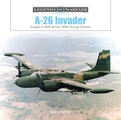 A-26 Invader: Douglas A-26/B-26 od druhej svetovej vojny po Vietnam - A-26 Invader: Douglas A-26/B-26 from WWII Through Vietnam