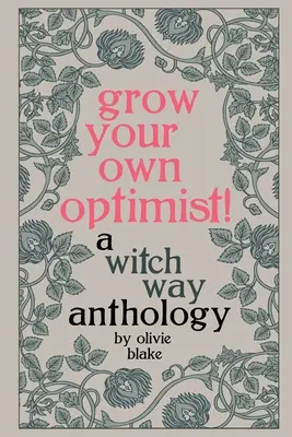 Vypestujte si vlastného optimistu! Čarodejnícka cesta: antológia Čarodejnícka cesta - Grow Your Own Optimist!: A Witch Way Anthology