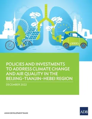 Politiky a investície na riešenie zmeny klímy a kvality ovzdušia v regióne Peking-Tianjin-Hebei - Policies and Investments to Address Climate Change and Air Quality in the Beijing-Tianjin-Hebei Region