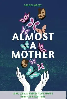 Takmer matka: láska, strata a hľadanie svojich ľudí, keď vám zomrie dieťa - Almost a Mother: Love, Loss, and Finding Your People When Your Baby Dies