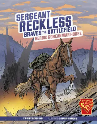 Seržant Reckless statočne bojuje na bojisku: Hrdinský kôň kórejskej vojny - Sergeant Reckless Braves the Battlefield: Heroic Korean War Horse