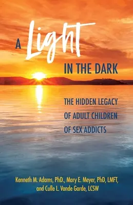 Svetlo v tme: Skryté dedičstvo dospelých detí závislých na sexe - A Light in the Dark: The Hidden Legacy of Adult Children of Sex Addicts