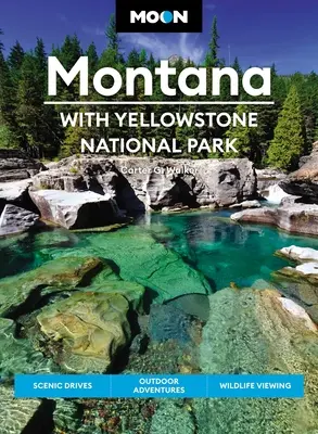 Moon Montana: S Yellowstonským národným parkom: S Yellowstonským múzeom: výlety, dobrodružstvá v prírode, pozorovanie divokej prírody - Moon Montana: With Yellowstone National Park: Scenic Drives, Outdoor Adventures, Wildlife Viewing