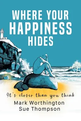 Kde sa skrýva vaše šťastie: 22 presvedčení a 1 jednoduchý kód, ktorý zmení váš život - Where Your Happiness Hides: 22 Beliefs and 1 Simple Code That Will Transform Your Life