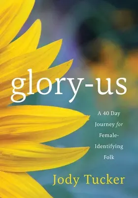 Glory-Us: 40-dňová cesta pre ľudí, ktorí sa identifikujú ako ženy - Glory-Us: A 40 Day Journey for Female-Identifying Folk