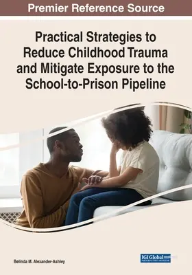 Praktické stratégie na zníženie traumy z detstva a zmiernenie vystavenia riziku prechodu zo školy do väzenia - Practical Strategies to Reduce Childhood Trauma and Mitigate Exposure to the School-to-Prison Pipeline