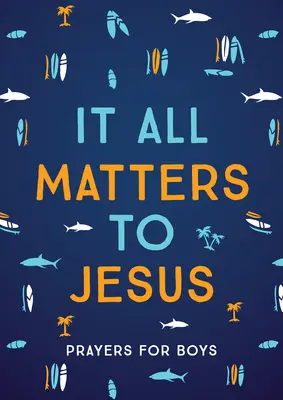 Na Ježišovi záleží (pre chlapcov): Modlitby pre chlapcov - It All Matters to Jesus (Boys): Prayers for Boys