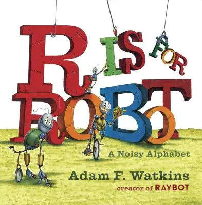 R is for Robot (R ako robot): Hlučná abeceda - R Is for Robot: A Noisy Alphabet