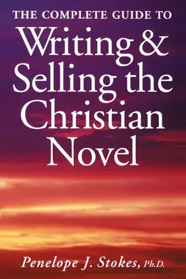Kompletný sprievodca písaním a predajom kresťanského románu - The Complete Guide To Writing & Selling The Christian Novel