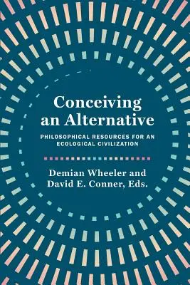 Koncepcia alternatívy: Filozofické zdroje pre ekologickú civilizáciu - Conceiving an Alternative: Philosophical Resources for an Ecological Civilization
