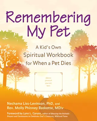 Spomienka na môjho domáceho miláčika: Vlastný duchovný pracovný zošit pre deti, keď im zomrie domáce zvieratko - Remembering My Pet: A Kid's Own Spiritual Workbook for When a Pet Dies
