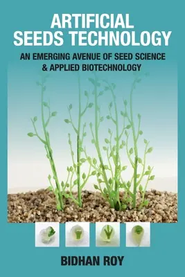 Technológia umelých semien: Vznikajúca aleja vedy o osivách a aplikovanej biotechnológie - Arificial Seeds Technology: An Emerging Avenue of Seed Science and Applied Biotechnology