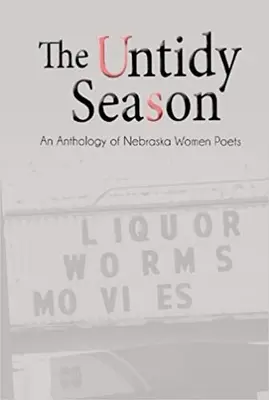 Neporiadna sezóna: Anthology of Nebraska Women Poets - The Untidy Season: An Anthology of Nebraska Women Poets