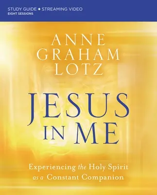 Ježiš vo mne Biblická študijná príručka Plus streamované video: Zažívanie Ducha Svätého ako stáleho spoločníka - Jesus in Me Bible Study Guide Plus Streaming Video: Experiencing the Holy Spirit as a Constant Companion