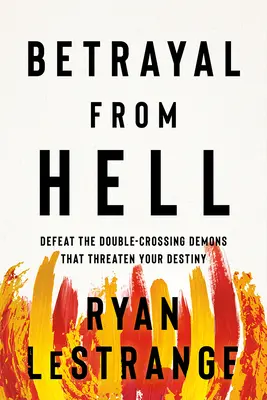 Zrada z pekla: Porazte dvojtvárnych démonov, ktorí ohrozujú váš osud. - Betrayal from Hell: Defeat the Double-Crossing Demons That Threaten Your Destiny