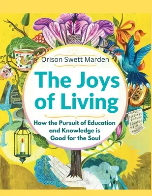 Radosti života: Ako je snaha o vzdelanie a poznanie dobrá pre dušu - The Joys of Living: How the Pursuit of Education and Knowledge is Good for the Soul