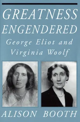 Greatness Engendered: George Eliot a Virginia Woolfová - Greatness Engendered: George Eliot and Virginia Woolf