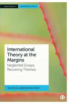 Medzinárodná teória na okraji: Zanedbané eseje, opakujúce sa témy - International Theory at the Margins: Neglected Essays, Recurring Themes