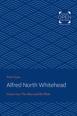 Alfred North Whitehead 1. zväzok: Človek a jeho dielo - Alfred North Whitehead Vol 1: The Man and His Work