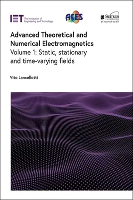 Pokročilá teoretická a numerická elektromagnetika: Statické, stacionárne a časovo premenlivé polia - Advanced Theoretical and Numerical Electromagnetics: Static, Stationary and Time-Varying Fields