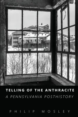 Rozprávanie o antracite: Pennsylvánska posthistória - Telling of the Anthracite: A Pennsylvania Posthistory