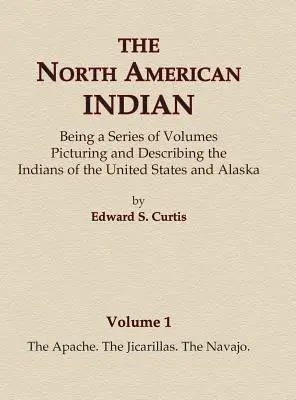 Severoamerickí Indiáni 1. zväzok - Apači, Jicarillovia, Navahovia - The North American Indian Volume 1 - The Apache, The Jicarillas, The Navajo