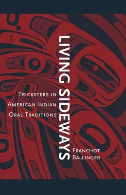 Living Sideways: Tricksteri v ústnej tradícii amerických Indiánov - Living Sideways: Tricksters in American Indian Oral Traditions