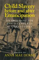 Detské otroctvo pred a po emancipácii: Argument pre štúdium otroctva zameraného na deti - Child Slavery Before and After Emancipation: An Argument for Child-Centered Slavery Studies