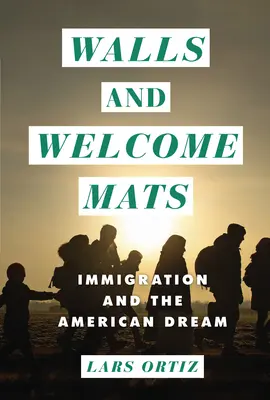 Steny a rohože na privítanie: Prisťahovalectvo a americký sen - Walls and Welcome Mats: Immigration and the American Dream