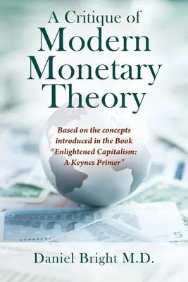 Kritika modernej menovej teórie: Na základe konceptov predstavených v knihe Osvietený kapitalizmus: Keynes Primer - A Critique of Modern Monetary Theory: Based on the concepts introduced in the Book Enlightened Capitalism: A Keynes Primer