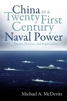Čína ako námorná mocnosť dvadsiateho prvého storočia: teória, prax a dôsledky - China as a Twenty-First Century Naval Power: Theory, Practice, and Implications