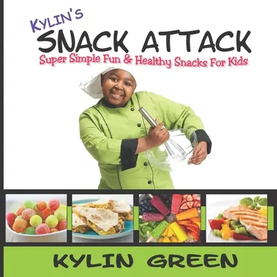Kylin útok na občerstvenie: Kline: Super jednoduché zábavné a zdravé občerstvenie pre deti - Kylin's Snack Attack: Super Simple Fun & Healthy Snacks For Kids