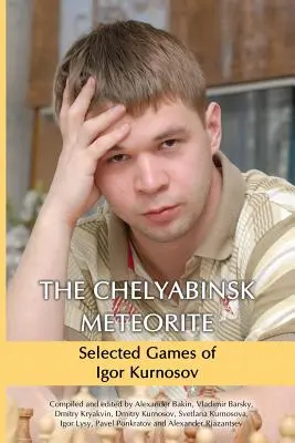 Čeljabinský meteorit: Vybrané hry Igora Kurnosova - The Chelyabinsk Meteorite: Selected Games of Igor Kurnosov