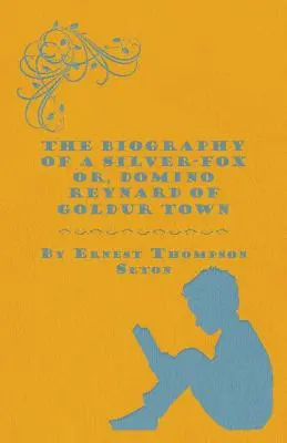 Životopis striebornej líšky alebo Domino Reynard z mesta Goldur - The Biography of a Silver-Fox Or, Domino Reynard of Goldur Town